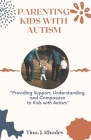 Parenting kids with Autism: Providing Support, Understanding And Compassion To Kids With Autism By Tina J. Rhodes Cover Image