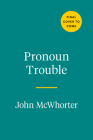 Pronoun Trouble: A Linguist Examines Our Most Controversial Parts of Speech Cover Image