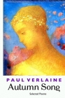Autumn Song: Selected Poems By Paul Verlaine, Arthur Symons (Translator), Andrew Jary (Editor) Cover Image