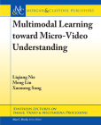 Multimodal Learning Toward Micro-Video Understanding (Synthesis Lectures on Image) Cover Image