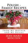Polish - Family Recipes: From My Mother and My Busias By Jean Marie Miscisin Cover Image