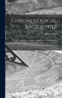 Chronological Antiquities: Or, The Antiquities And Chronology Of The Most Ancient Kingdoms, From The Creation Of The World, For The Space Of Five By John Jackson Cover Image