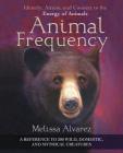Animal Frequency: Identify, Attune, and Connect to the Energy of Animals By Melissa Alvarez Cover Image