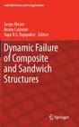 Dynamic Failure of Composite and Sandwich Structures (Solid Mechanics and Its Applications #192) By Serge Abrate (Editor), Bruno Castanié (Editor), Yapa D. S. Rajapakse (Editor) Cover Image