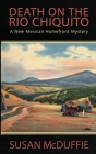Death on the Rio Chiquito, A New Mexico Homefront Mystery By Susan McDuffie Cover Image