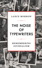 The Noise of Typewriters: Remembering Journalism Cover Image