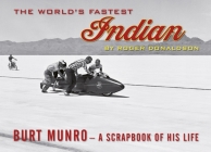 The World's Fastest Indian: Burt Munro - A Scrapbook of His Life By Roger Donaldson Cover Image