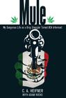 Mule: My Dangerous Life As A Drug Smuggler Turned Dea Informant By C. A. Heifner, Adam Rocke Cover Image