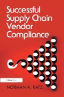Successful Supply Chain Vendor Compliance By Norman A. Katz Cover Image