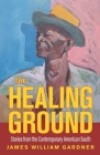 The Healing Ground: Stories from the Contemporary American South By James William Gardner Cover Image