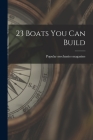 23 Boats You Can Build By Popular Mechanics Magazine (Created by) Cover Image