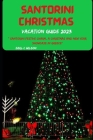 Santorini Christmas Vacation Guide 2023: Santorini Festive Charm, A Christmas and New year showcase in Greece (Hidden Gems, Must-Visit Attractions wit Cover Image