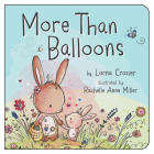 More Than Balloons By Lorna Crozier, Rachelle Anne Miller (Illustrator) Cover Image