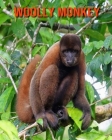 Woolly Monkey: Beautiful Pictures & Interesting Facts Children Book About Woolly Monkey Cover Image