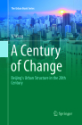 A Century of Change: Beijing's Urban Structure in the 20th Century (Urban Book) By Yi Wang Cover Image