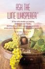 Ask The Wine Whisperer: All the Wine Wisdom You Need to Flabbergast Your Friends, Astound Your Associates, Amaze Your Acquaintances, and Dumbf By Jerold a. Greenfield Cover Image