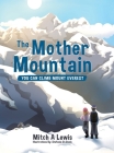 The Mother Mountain: You Can Climb Mount Everest By Mitch A. Lewis, Stefanie St Denis (Illustrator) Cover Image