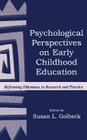Psychological Perspectives on Early Childhood Education: Reframing Dilemmas in Research and Practice (Rutgers Invitational Symposium on Education) By Susan L. Golbeck (Editor) Cover Image