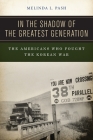 In the Shadow of the Greatest Generation: The Americans Who Fought the Korean War By Melinda L. Pash Cover Image