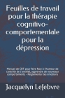 Feuilles de travail pour la thérapie cognitivo-comportementale pour la dépression: Manuel de CBT pour faire face à l'humeur de contrôle de l'anxiété, By Jacquelyn Lefebvre Cover Image
