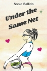 Under the Same Net By Sonia Bellido Aguirre Cover Image