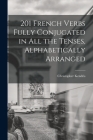 201 French Verbs Fully Conjugated in All the Tenses, Alphabetically Arranged By Christopher Kendris Cover Image