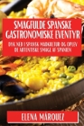 Smagfulde Spa-nske Gastronomiske Eventyr: Dyk ned i Spa-nsk Madkultur og Oplev De Autentiske Smage af Spanien By Elena Márquez Cover Image