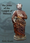 The Jesus of the Gospel of Thomas By Detlev A. Koepke Cover Image