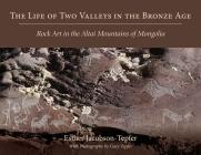 The Life of Two Valleys in the Bronze Age: Rock Art in the Altai Mountains of Mongolia By Esther Jacobson-Tepfer Cover Image