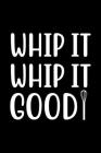 Whip It Whip It Good: 100 Pages 6'' x 9'' Recipe Log Book Tracker - Best Gift For Cooking Lover By Recipe Journal Cover Image