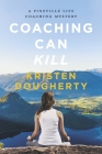 Coaching Can Kill: A Pineville Life Coaching Mystery (Pineville Life Coaching Mysteries #1) By Kristen Dougherty Cover Image