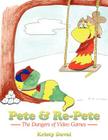 Pete & Re-Pete: The Dangers of Video Games By Kristy Duval Cover Image