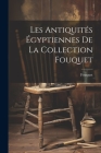 Les antiquités égyptiennes de la collection Fouquet Cover Image