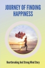 Journey Of Finding Happiness: Heartbreaking And Strong Mind Story: Story Of Finding Happiness By Jc Kyung Cover Image