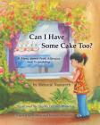 Can I Have Some Cake Too? a Story about Food Allergies and Friendship By Melanie Nazareth, Shirley Lehner-Rhoades (Illustrator) Cover Image