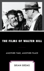 The Films of Walter Hill: Another Time, Another Place By Brian Brems Cover Image