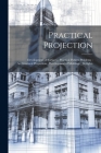Practical Projection; Development of Surfaces; Practical Pattern Problems; Architectural Proportion; Development of Moldings; Skylights By Anonymous Cover Image