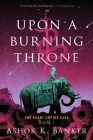 Upon A Burning Throne (The Burnt Empire) Cover Image