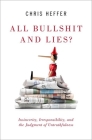 All Bullshit and Lies?: Insincerity, Irresponsibility, and the Judgment of Untruthfulness By Chris Heffer Cover Image