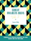 Cricut Project Ideas Vol.2: Hundreds of Fabulous Projects For Your Events and For Your Home By Sienna Tally Cover Image
