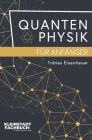 Quantenphysik für Anfänger: Entdeckungen und Grundlagen der Quantenphysik verständlich erklärt By Tobias Eisenhauer Cover Image
