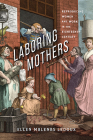 Laboring Mothers: Reproducing Women and Work in the Eighteenth Century By Ellen Malenas LeDoux Cover Image