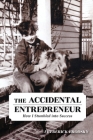 The Accidental Entrepreneur: How I Stumbled into Success By Frederick Brodsky Cover Image