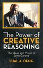 The Power of Creative Reasoning: The Ideas and Vision of John Garang By Lual A. Deng Cover Image