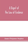 A digest of the law of evidence By James Fitzjames Stephen Cover Image
