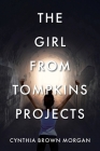 The Girl from Tompkins Projects By Cynthia Brown Morgan Cover Image