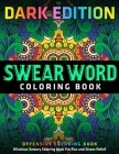 Swear Word Coloring Book: DARK EDITION: Hilarious Sweary Coloring book For Fun and Stress Relief: Offensive Coloring Book By Jay Coloring Cover Image