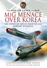 MIG Menace Over Korea: The Story of Soviet Fighter Ace Nicolai Sutiagian By Igor Seidov, Yuri Sutiagin, Stuart Britton (Translator) Cover Image
