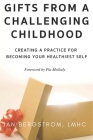 Gifts From A Challenging Childhood: Creating A Practice for Becoming Your Healthiest Self Cover Image