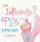 The Imperfectly Perfect Painting By Angela Fu Cover Image